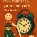 Vintage-style illustration featuring a spiral-eyed figure under a smiling “yum” face and an alarm clock beside a frowning “yuck” face, connected by a looping arrow. The quote “There are only two mantras... yum and yuck” by Tom Robbins appears above.